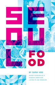 Seoul food : short stories of a Korean American living in Los Angeles cover image cdn