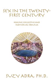 Sex in the twenty-first century. Healing Collective and Individual Trauma cover image cdn