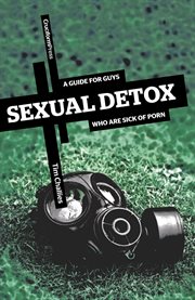 Sexual detox : a guide for guys who are sick of porn cover image cdn
