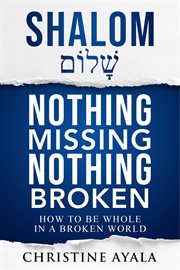 Shalom - nothing missing nothing broken. How to Be Whole in a Broken World cover image cdn