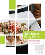 Sharon's easy eats. Original Recipes and Cooking Tips by Sharon M. Green cover image cdn