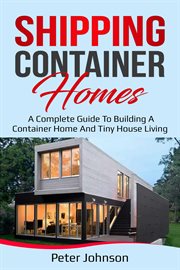 Shipping container homes : a complete guide to building a container home and tiny house living cover image cdn