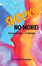 Shocks no more!. From Surviving...to Thriving cover image cdn