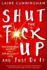 Shut the f*ck up and just do it. Uncensored Advice for the No-Bullsh*t Life cover image cdn