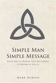 Simple man simple message. Seven Days to Refocus Your Spirituality A Lifetime to Live It cover image cdn