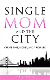 Single mom and the city. Create Time, Money, And A Rich Life cover image cdn