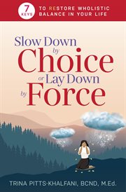 Slow down by choice or lay down by force. 7 Keys to Restore Wholistic Balance In Your Life cover image cdn