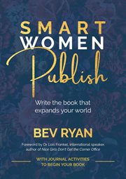 Smart women publish. Write the book that elevates you in your business or profession cover image cdn
