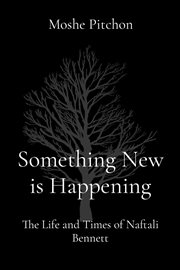 Something new is happening. The Life and Times of Naftali Bennett cover image cdn