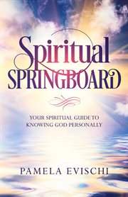 Spiritual springboard : a spiritual guide to knowing God personally cover image cdn