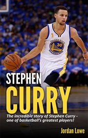 Stephen Curry : the incredible story of Stephen Curry, one of basketball's greatest players! cover image cdn