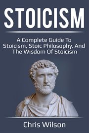 Stoicism. A Complete Guide to Stoicism, Stoic Philosophy, and the Wisdom of Stoicism cover image cdn