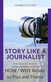 Story like a journalist - how and why relate to plot and theme cover image cdn