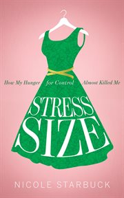 Stress size. How My Hunger for Control Almost Killed Me cover image cdn