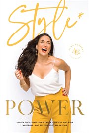 Style power. Unlock the Connection Between Your Soul and Your Wardrobe... And Set Yourself Free in Style cover image cdn