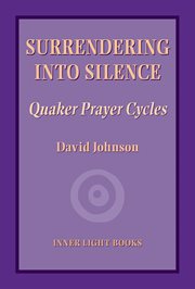 Surrendering into silence : Quaker prayer cycles cover image cdn