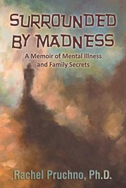 Surrounded by madness : a memoir of mental illness and family secrets cover image cdn
