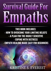 Survival guide for empaths. How To Overcome Your Limiting Beliefs, A Plan For The Highly Sensitive, Coping With Destress, Empath cover image cdn