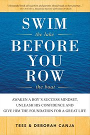 Swim the lake before you row the boat. Awaken a Boy's Success Mindset, Unleash His Confidence and Give Him the Foundation for a Great Life cover image cdn