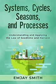 Systems, cycles, seasons, & processes. Understanding and Applying the Law of Seedtime and Harvest cover image cdn