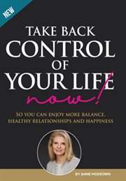 Take back control of your life now!. So you can have more balance, healthy relationships and happiness. cover image cdn