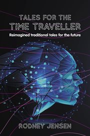 Tales for the time traveller. Reimagined traditional tales for the future cover image cdn
