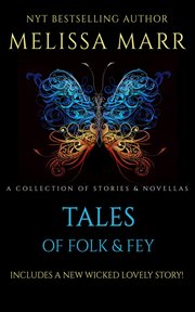Tales of folk & fey : a collection of stories & novellas : includes a new wicked lovely story! cover image cdn