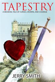 Tapestry : a medieval tale of curses, crowns, and courage : a lyrical narrative cover image cdn