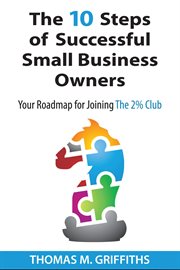The 10 steps of successful small business owners : your roadmap for joining the 2% club cover image cdn