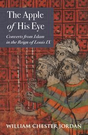 The apple of his eye : converts from Islam in the reign of Louis IX cover image cdn