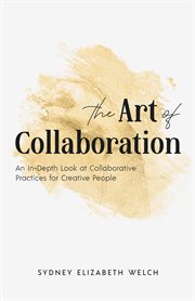 The art of collaboration. An In-Depth Look at Creative Practices for Creative People cover image cdn