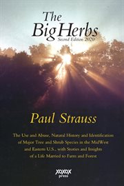 The big herbs : the use and abuse, natural history and identification of major tree and shrub species in the Midwest and Eastern U.S. with stories and insights of a life married to farm and forest cover image cdn
