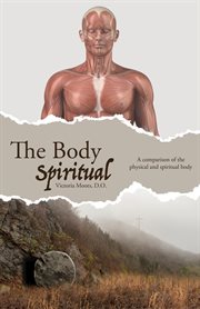 The body spiritual. A Comparison of the Physical and Spiritual Body cover image cdn