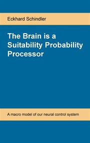 The brain is a suitability probability processor. A Macro Model of Our Neural Control System cover image cdn