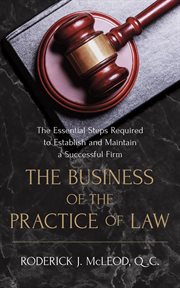 The business of the practice of law. The Essential Steps Required to Establish and Maintain a Successful Firm cover image cdn
