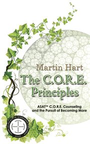 The c.o.r.e. principles. ASAT™ C.O.R.E. Counseling and the Pursuit of Becoming More cover image cdn