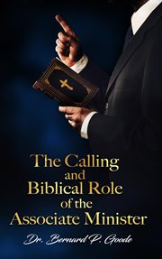 The calling and biblical role of the associate minister. "God's Servant, Doing God's Work, God's Way, By God's Power" cover image cdn