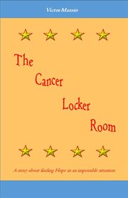 The cancer locker room. A Story about Finding Hope in an Impossible Situation cover image cdn