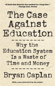 The case against education : why the education system is a waste of time and money cover image cdn