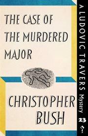 The case of the murdered major. A Ludovic Travers Mystery cover image cdn