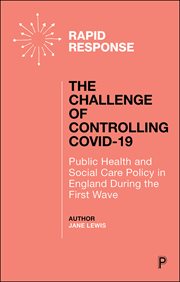 The Challenge of Controlling COVID-19 : Public Health and Social Care Policy in England During the First Wave cover image cdn