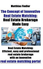 The concept of innovative real estate matching: real estate brokerage made easy. Efficient, Easy and Professional Real Estate Brokerage with an Innovative Real Estate Matching Porta cover image cdn