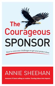 The courageous sponsor. How to overcome challenges to get your project done cover image cdn