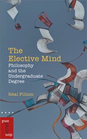The elective mind : philosophy and the undergraduate degree cover image cdn