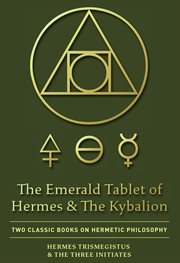 The emerald tablet of hermes & the kybalion. Two Classic Books on Hermetic Philosophy cover image cdn
