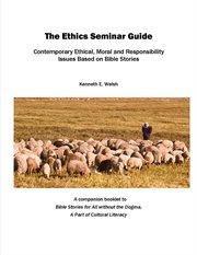 The ethics seminar guide. Contemporary Ethical, Moral and Responsibility Issues Based on Bible Stories cover image cdn