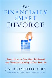 The financially smart divorce : three steps to your ideal settlement and financial security in your new life cover image cdn