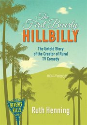 The first Beverly Hillbilly : the untold story of the creator of rural TV comedy cover image cdn
