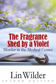 The fragrance shed by a violet : murder in the medical center cover image cdn