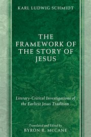 The framework of the story of Jesus : literary-critical investigations of the earliest Jesus tradition cover image cdn